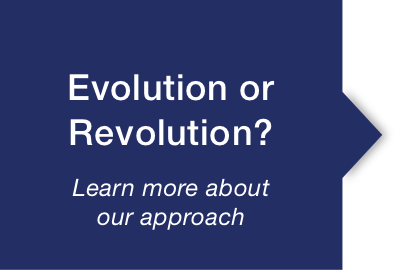 Evolution or Revolution Learn about our approach to strategic planning